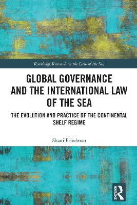 Global Governance and the International Law of the Sea: The Evolution and Practice of the Continental Shelf Regime