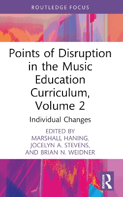 Points of Disruption in the Music Education Curriculum, Volume 2: Individual Changes