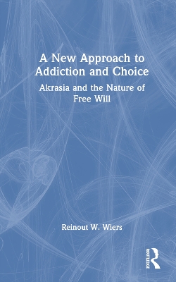 New Approach to Addiction and Choice: Akrasia and the Nature of Free Will