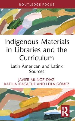 Indigenous Materials in Libraries and the Curriculum: Latin American and Latinx Sources