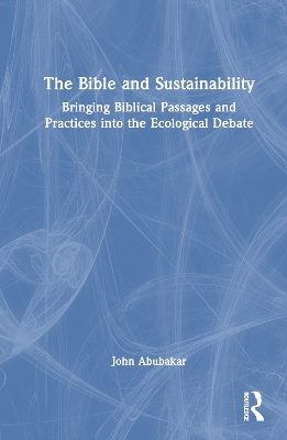 Bible and Sustainability: Bringing Biblical Passages and Practices into the Ecological Debate
