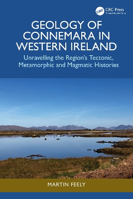 Geology of Connemara in Western Ireland: Unravelling the Region's Tectonic, Metamorphic, and Magmatic Histories