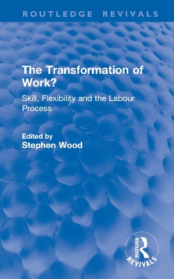 Transformation of Work?: Skill, Flexibility and the Labour Process