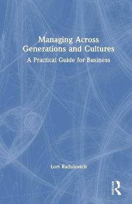 Managing Across Generations and Cultures: A Practical Guide for Business