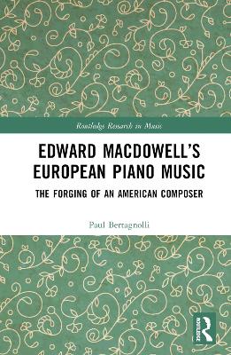 Edward MacDowell's European Piano Music: The Forging of an American Composer