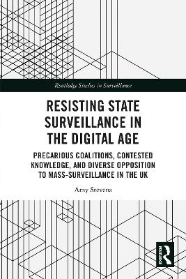 Resisting State Surveillance in the Digital Age: Precarious Coalitions, Contested Knowledge, and Diverse Opposition to Mass-Surveillance in the UK