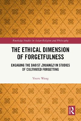 Ethical Dimension of Forgetfulness: Engaging the Daoist Zhuangzi in Studies of Cultivated Forgetting