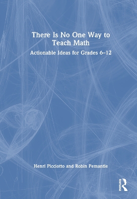 There Is No One Way to Teach Math: Actionable Ideas for Grades 6-12