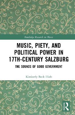 Music, Piety, and Political Power in 17th-Century Salzburg: The Sounds of Good Government