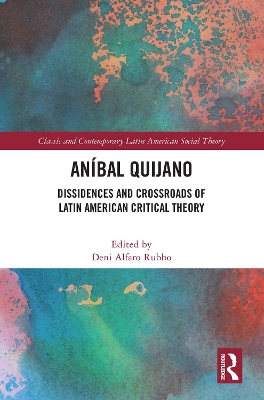 Anibal Quijano: Dissidences and Crossroads of Latin American Critical Theory