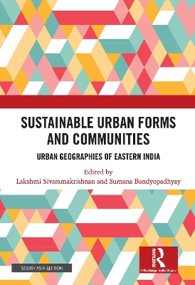 Sustainable Urban Forms and Communities: Urban Geographies of Eastern India: Urban Geographies of Eastern India