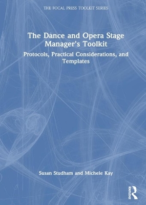 Dance and Opera Stage Manager's Toolkit: Protocols, Practical Considerations, and Templates