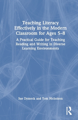 Teaching Literacy Effectively in the Modern Classroom for Ages 5-8: A Practical Guide for Teaching Reading and Writing in Diverse Learning Environments