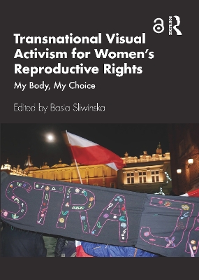 Transnational Visual Activism for Women's Reproductive Rights: My Body, My Choice