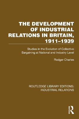 Development of Industrial Relations in Britain, 1911-1939: Studies in the Evolution of Collective Bargaining at National and Industry Level