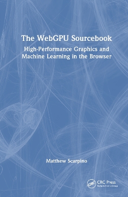 WebGPU Sourcebook: High-Performance Graphics and Machine Learning in the Browser