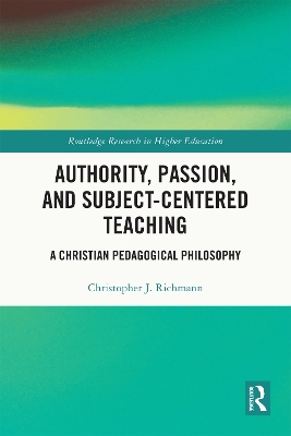 Authority, Passion, and Subject-Centered Teaching: A Christian Pedagogical Philosophy