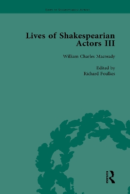 Lives of Shakespearian Actors, Part III, Volume 3: Charles Kean, Samuel Phelps and William Charles Macready by their Contemporaries