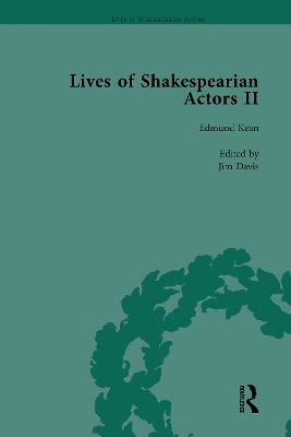 Lives of Shakespearian Actors, Part II, Volume 1: Edmund Kean, Sarah Siddons and Harriet Smithson by Their Contemporaries
