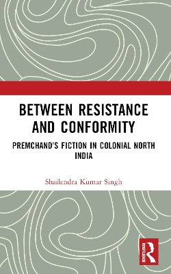 Between Resistance and Conformity: Premchand's Fiction in Colonial North India