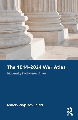 1914-2024 War Atlas: Modernity Deciphered Anew