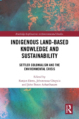 Indigenous Land-Based Knowledge and Sustainability: Settler Colonialism and the Environmental Crisis