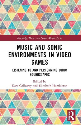 Music and Sonic Environments in Video Games: Listening to and Performing Ludic Soundscapes