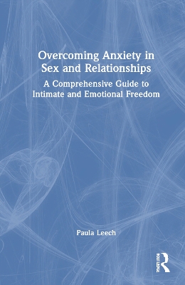 Overcoming Anxiety in Sex and Relationships: A Comprehensive Guide to Intimate and Emotional Freedom