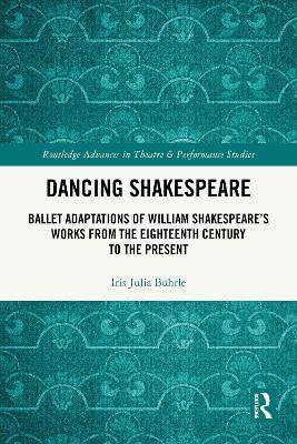 Dancing Shakespeare: Ballet Adaptations of William Shakespeare's Works from the Eighteenth Century to the Present
