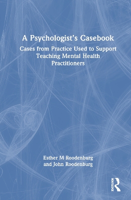 Psychologist's Casebook: Cases from Practice Used to Support Teaching Mental Health Practitioners