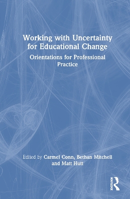 Working with Uncertainty for Educational Change: Orientations for Professional Practice