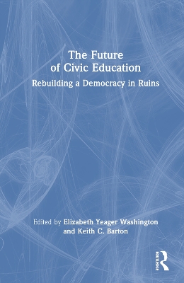 Future of Civic Education: Rebuilding a Democracy in Ruins