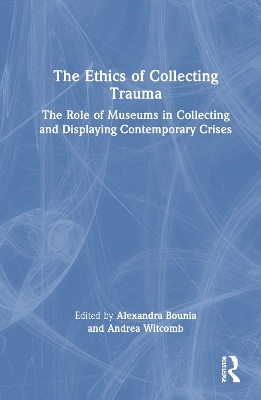 Ethics of Collecting Trauma: The Role of Museums in Collecting and Displaying Contemporary Crises