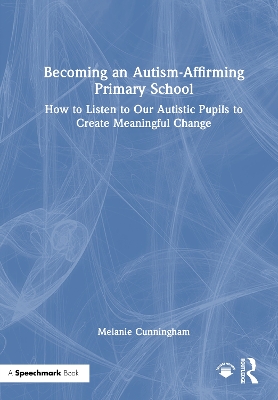 Becoming an Autism-Affirming Primary School: How to Listen to Our Autistic Pupils to Create Meaningful Change