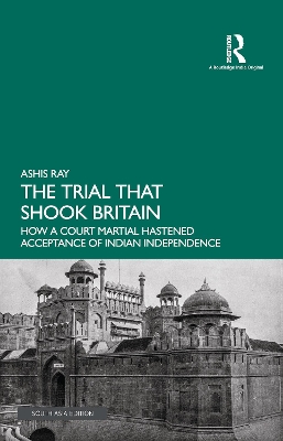 Trial that Shook Britain: How a Court Martial Hastened Acceptance of Indian Independence