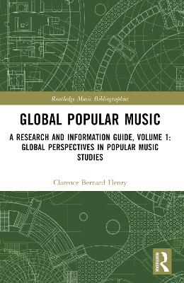 Global Popular Music: A Research and Information Guide, Volume 1: Global Perspectives in Popular Music Studies