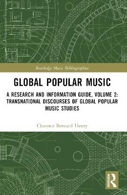 Global Popular Music: A Research and Information Guide, Volume 2: Transnational Discourses of Global Popular Music Studies