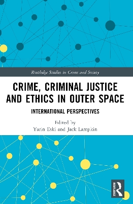 Crime, Criminal Justice and Ethics in Outer Space: International Perspectives