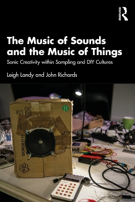 Music of Sounds and the Music of Things: Sonic Creativity Within Sampling and DIY Cultures