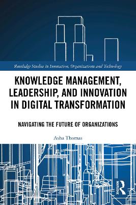 Knowledge Management, Leadership, and Innovation in Digital Transformation: Navigating the Future of Organizations