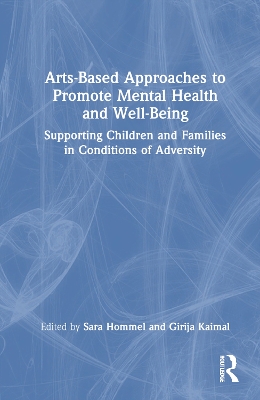 Arts-Based Approaches to Promote Mental Health and Well-Being: Supporting Children and Families in Conditions of Adversity