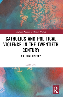 Catholics and Political Violence in the Twentieth Century: A Global History
