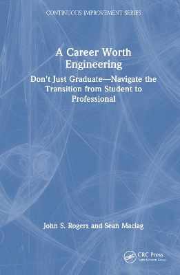 Career Worth Engineering: Don't Just Graduate-Navigate the Transition from Student to Professional