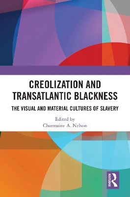 Creolization and Transatlantic Blackness: The Visual and Material Cultures of Slavery