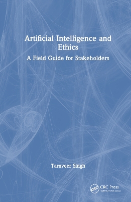 Artificial Intelligence and Ethics: A Field Guide for Stakeholders