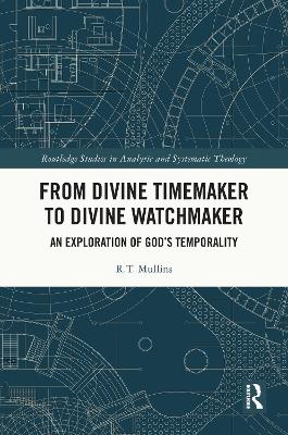 From Divine Timemaker to Divine Watchmaker: An Exploration of God's Temporality