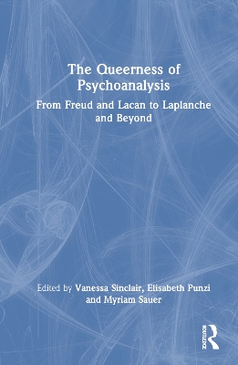 Queerness of Psychoanalysis: From Freud and Lacan to Laplanche and Beyond