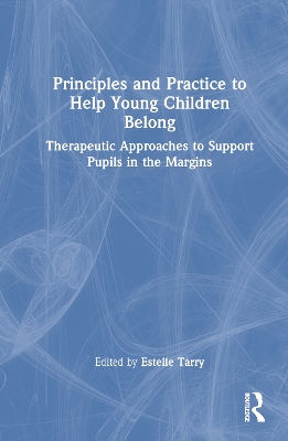Principles and Practice to Help Young Children Belong: Therapeutic Approaches to Support Pupils in the Margins