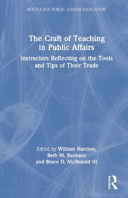 Craft of Teaching in Public Affairs: Instructors Reflecting on the Tools and Tips of Their Trade
