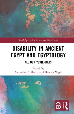 Disability in Ancient Egypt and Egyptology: All Our Yesterdays
